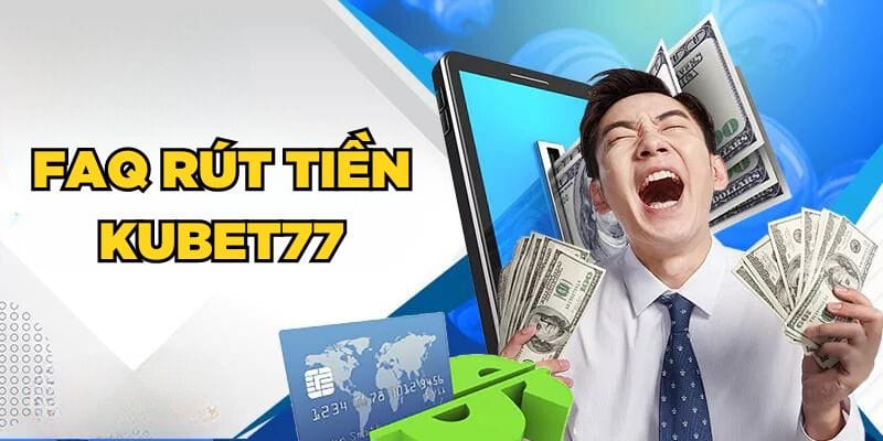 FAQ rút tiền Kubet77