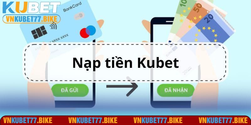 Nạp Tiền Kubet77: Top 3 Phương Thức Nhanh Nhất 2024