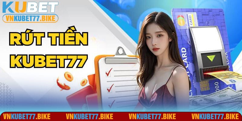 Cách Rút Tiền Kubet77 Hiệu Quả Chỉ Trong 1 Nốt Nhạc