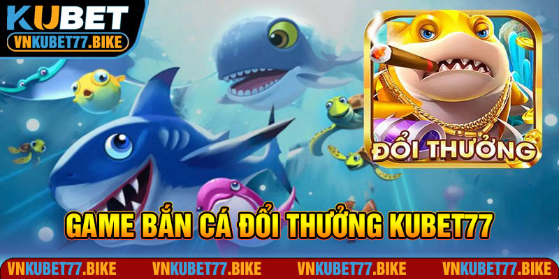 Bắn Cá Kubet77 - Săn Thủy Quái Mê Ly, Đổi Thưởng Hết Ý