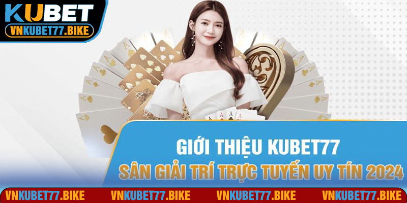 Casino Kubet77 – Sòng Bạc Uy Tín Tại Châu Á Năm 2024