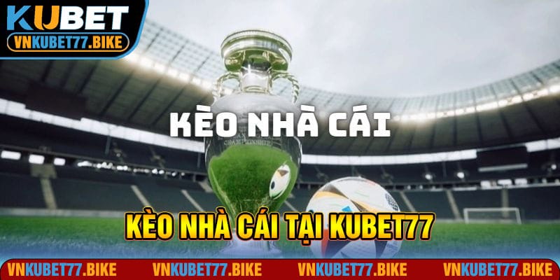 Kèo Nhà Cái - Tìm Hiểu Các Cửa Dễ Gặp Và Cách Đặt Cược