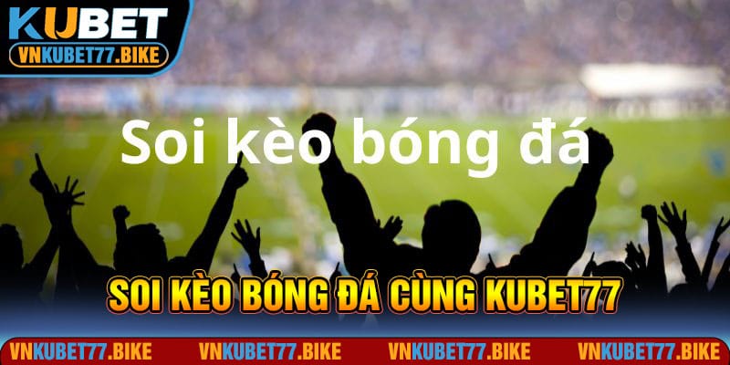 Tiết Lộ Cách Soi Kèo Bóng Đá Chính Xác Nhất Năm 2024