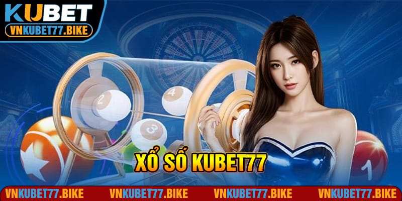 Xổ Số Kubet77 - Chinh Phục Vận May Chốt Số Cực Hấp Dẫn