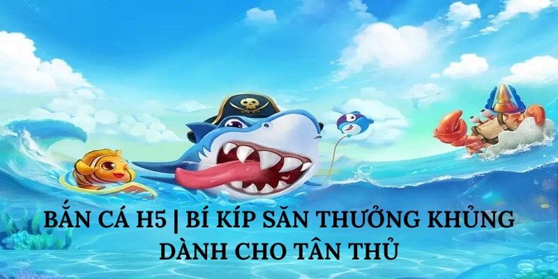 Khám phá bắn cá H5